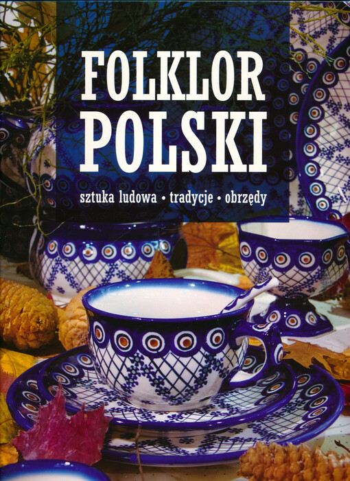 Folklor polski : sztuka ludowa, tradycje, obrzędy
