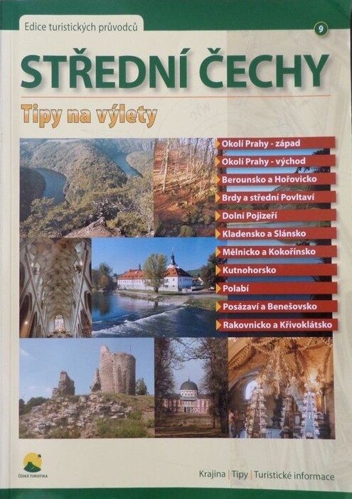 Střední Čechy :tipy na výlety : Okolí Prahy-západ, okolí Prahy-východ, Berounsko a Hořovicko, Brdy a střední Povltaví, Dolní Pojizeří, Kladensko a Slánsko, Mělnicko a Kokořínsko, Kutnohorsko, Polabí, Posázaví a Benešovsko, Rakovnicko a Křivoklátsko : krajina, tipy, turistické informace
