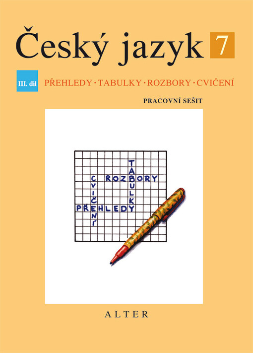 Český jazyk 7.III. díl,Přehledy, tabulky, rozbory, cvičení : pracovní sešit