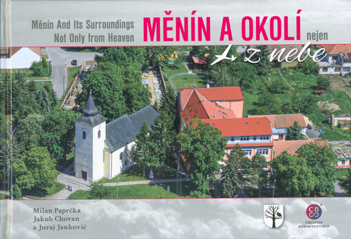 Měnín a okolí nejen z nebe = Měnín and its surroundings not only from heaven