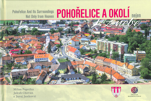 Pohořelice a okolí nejen z nebe = Pohořelice and its surroundings not only from heaven