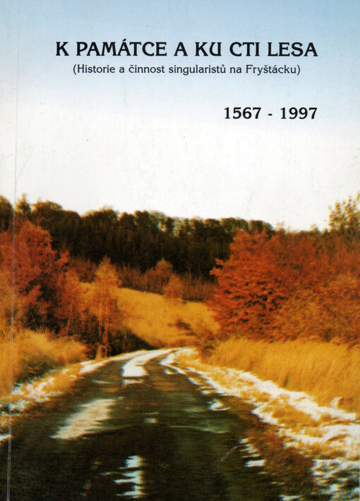 K památce a ku cti lesa : (historie a činnost singularistů na Fryštácku) : 1567-1997