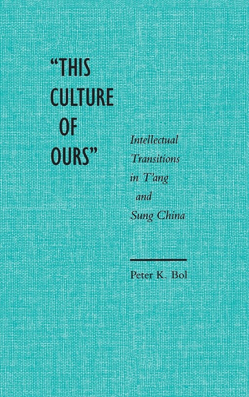 This culture of ours :intellectual transitions in T'ang and Sung China