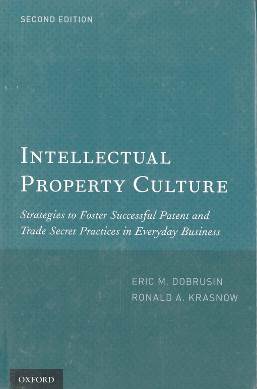 Intellectual property culture : strategies to foster successful patent and trade secret practices in everyday business