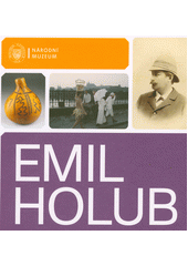 Emil Holub : průvodce výstavou = exhibition guide  (odkaz v elektronickém katalogu)