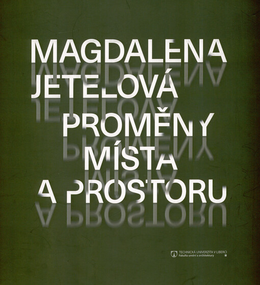 Magdalena Jetelová : proměny místa a prostoru = transformations of the place and space