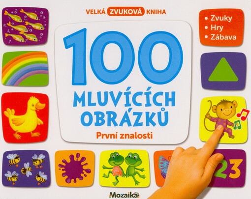 100 mluvících obrázků : velká zvuková kniha : zvuky, hry, zábava. První znalosti