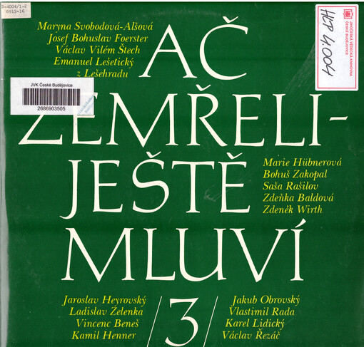 Ač zemřeli - ještě mluví 3 Maryna Svobodová-Alšová ; Josef Bohuslav Foerster ; Václav Vilém Štech ; Emanuel Lešetický z Lešehradu ; Marie Hübnerová ; Bohuš Zakopal ; Saša Rašilov ; Zdeňka Baldová ; Zdeňek Wirth ; Jaroslav Heyrovský ; Ladislav Zelenka ; Vincenc Beneš ; Kamil Henner ; Jakub Obrovský ; Vlastmil Rada ; Karel Lidický ; Václav Řezáč