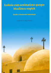 Ecclesia cum aestimatione quoque Muslimos respicit : studie z křesťanské islamologie  (odkaz v elektronickém katalogu)