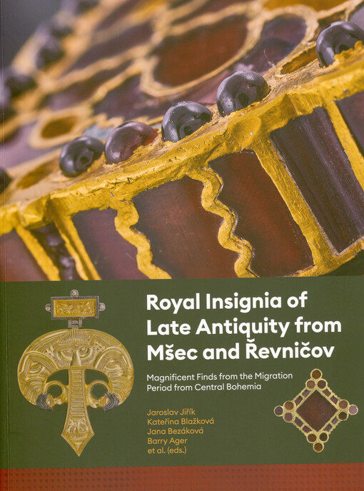 Royal insignia of late antiquity from Mšec and Řevničov : magnificent finds from the migration period from Central Bohemia