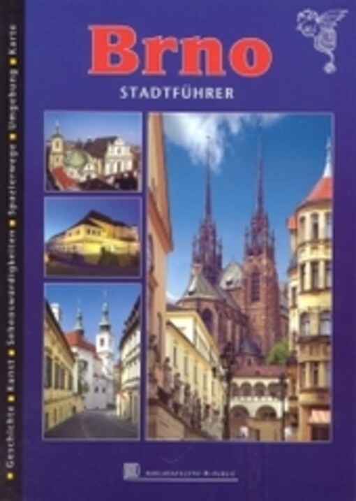 Brno :Stadtführer : Geschichte, Kunst, Sehenswürdigkeiten, Spazierwege, Umgebung, Karte
