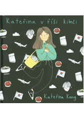 Kateřina v říši kimči  (odkaz v elektronickém katalogu)
