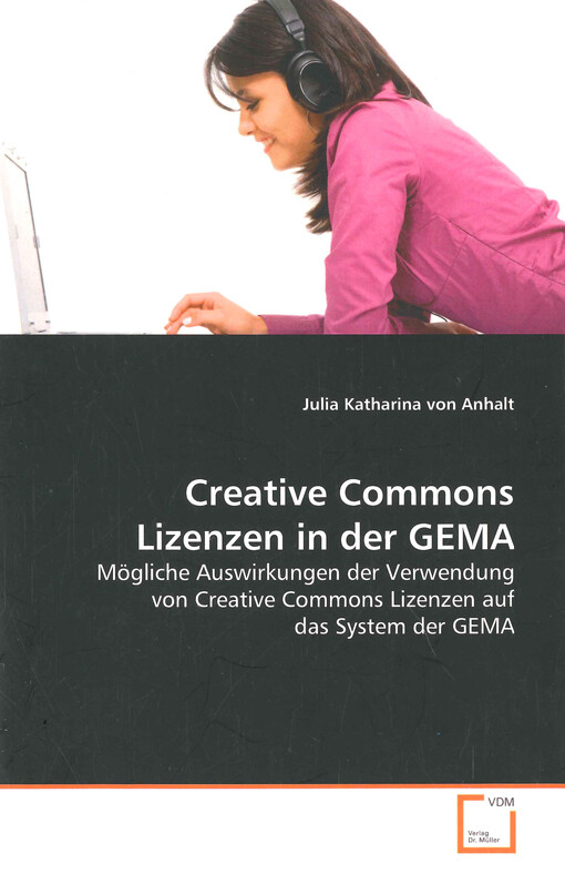 Creative Commons Lizenzen in der GEMA : mögliche Auswirkungen der Verwendung von Creative Commons Lizenzen auf das System der GEMA