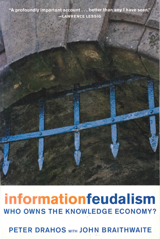 Information feudalism : who owns the knowledge economy?