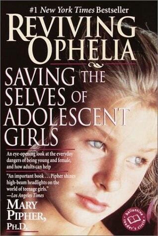 Reviving Ophelia: Saving the Selves of Adolescent Girls (Ballantine Reader's Circle)