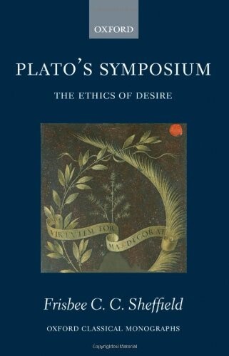 Plato's Symposium: The Ethics of Desire (Oxford Classical Monographs)