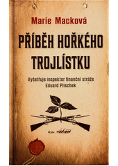 Příběh hořkého trojlístku : vyšetřuje inspektor finanční stráže Eduard Plischek  (odkaz v elektronickém katalogu)