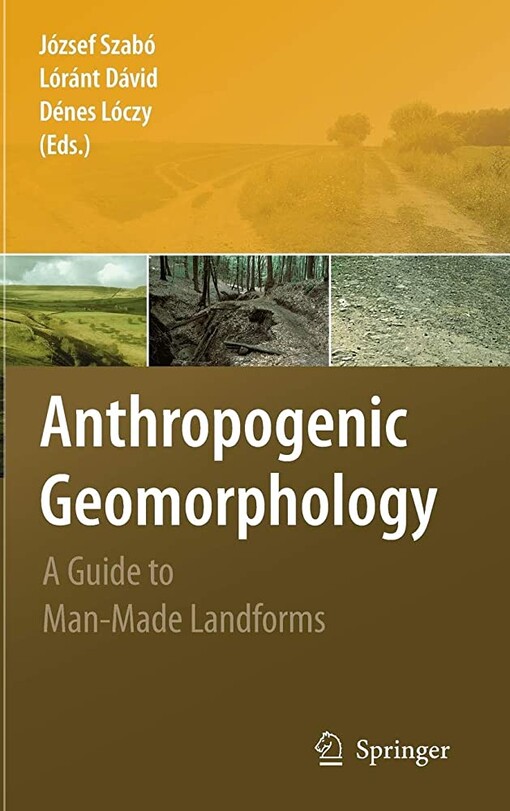 Anthropogenic geomorphology :a guide to man-made landforms