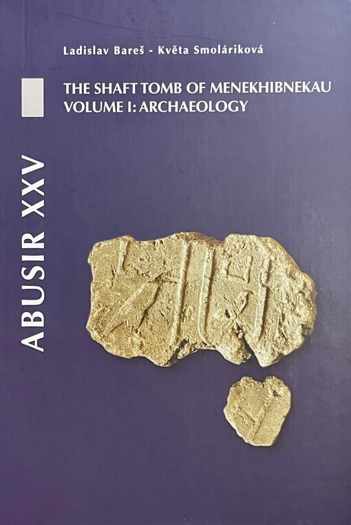 Abusir XXV :the shaft tomb of Menekhibnekau.Volume I,Archaeology