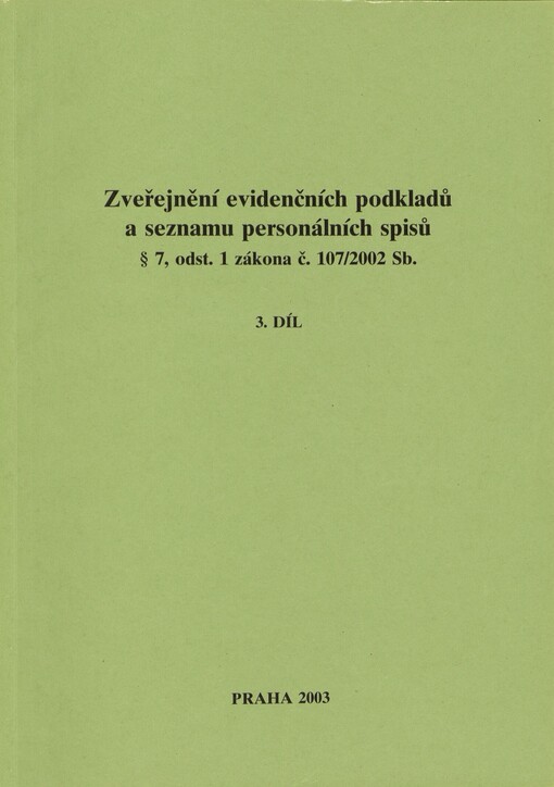 Zveřejnění evidenčních podkladů a seznamu personálních spisů § 7, odst. 1 zákona č. 107/2002 Sb. :[seznam spolupracovníků vedených v registračních protokolech StB, 3. díl