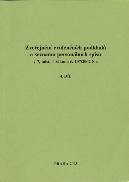 Zveřejnění evidenčních podkladů a seznamu personálních spisů § 7, odst. 1 zákona č. 107/2002 Sb. :[seznam spolupracovníků vedených v registračních protokolech StB, 4. díl