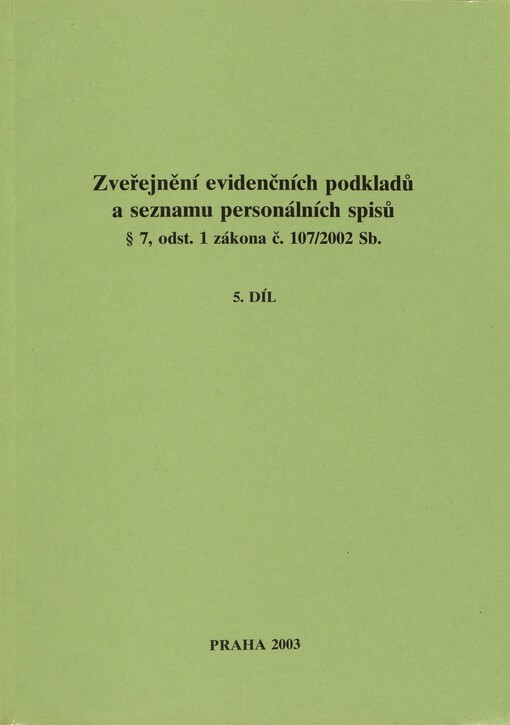 Zveřejnění evidenčních podkladů a seznamu personálních spisů § 7, odst. 1 zákona č. 107/2002 Sb. :[seznam spolupracovníků vedených v registračních protokolech StB, 5. díl