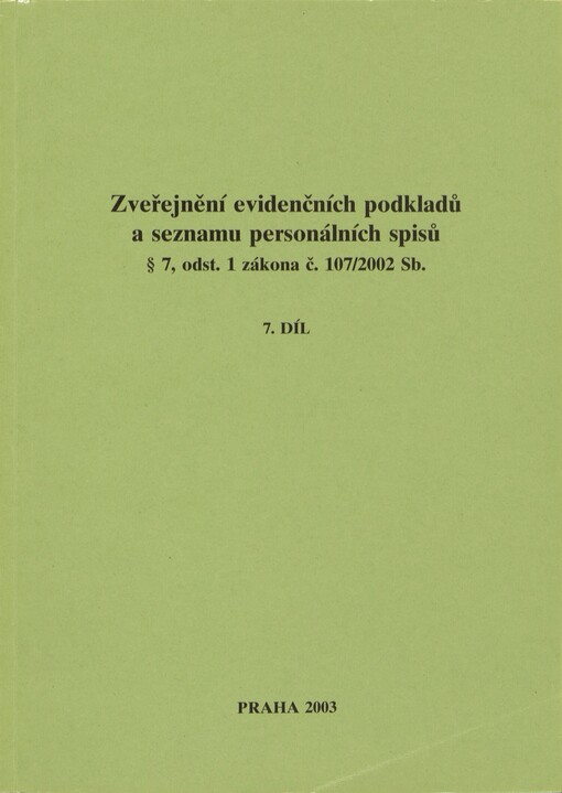 Zveřejnění evidenčních podkladů a seznamu personálních spisů § 7, odst. 1 zákona č. 107/2002 Sb. :[seznam spolupracovníků vedených v registračních protokolech StB, 7. díl