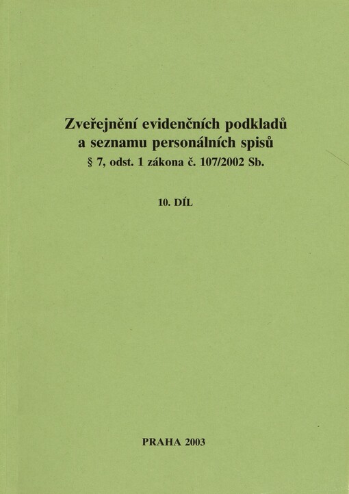 Zveřejnění evidenčních podkladů a seznamu personálních spisů § 7, odst. 1 zákona č. 107/2002 Sb. :[seznam spolupracovníků vedených v registračních protokolech StB, 10. díl