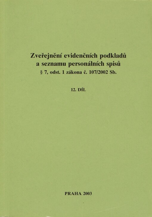 Zveřejnění evidenčních podkladů a seznamu personálních spisů § 7, odst. 1 zákona č. 107/2002 Sb. :[seznam spolupracovníků vedených v registračních protokolech StB, 12. díl