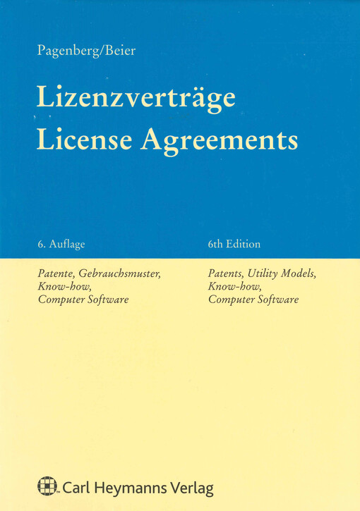 Lizenzverträge : Patente, Gebrauchsmuster, Know-how, Computer Software : kommentierte Vertragsmuster nach deutschem und europäischem Recht