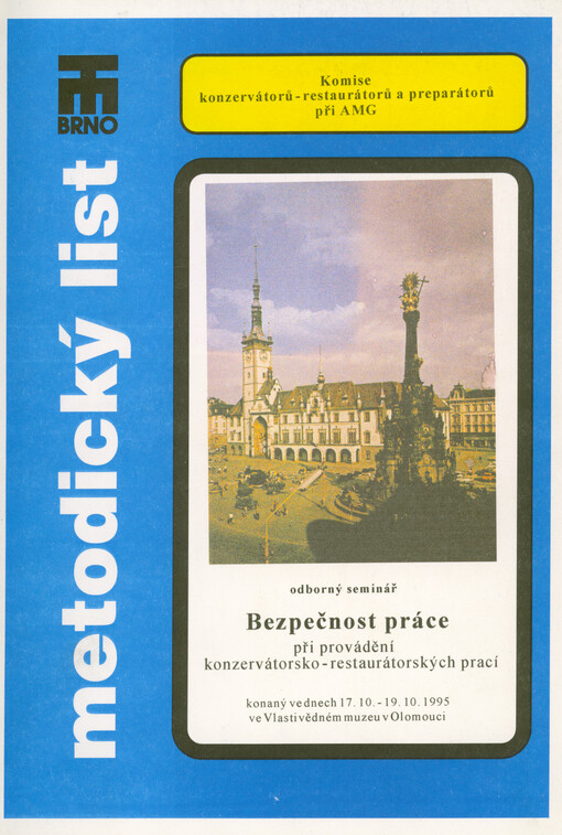 Bezpečnost práce při provádění konzervátorsko-restaurátorských prací : odborný seminář konaný ve dnech 17.10.-19.10.1995 ve Vlastivědném muzeu v Olomouci : metodický list