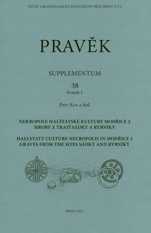 Nekropole halštatské kultury Modřice 2 : hroby z tratí Sádky a Rybníky = Hallstatt culture necropolis in Modřice 2 : graves from the sites Sádky and Rybníky