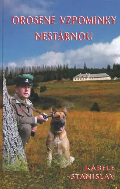 Orosené vzpomínky nestárnou, aneb, Byli jsme ochránci státních hranic Československa :úvahy, rozhovory, povídky, příběhy