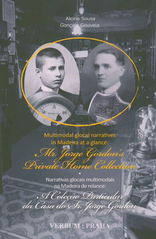 Multimodal glocal narratives in Madeira at a glance : Mr. Jorge Gordon's private home collection : backward and forwards : itineraries in and about Madeira by/on Mr. Jorge Gordon's family = Narrativas glocais multimodais na Madeira de relance : coleção particular da casa do Sr. Jorge Gordon : retospetiva e prospetiva : itinerários na e sobre a Madeira por/sobre família do Sr. Jorge Gordon