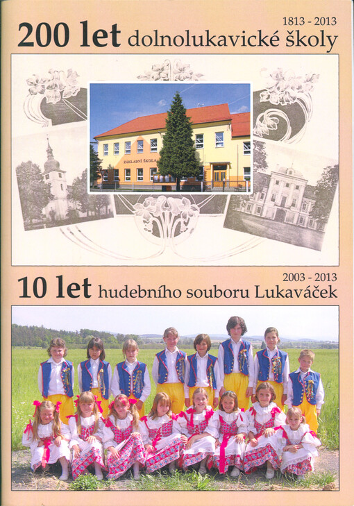 200 let dolnolukavické školy : 1813-2013 ; 10 let hudebního souboru Lukaváček : 2003-2013
