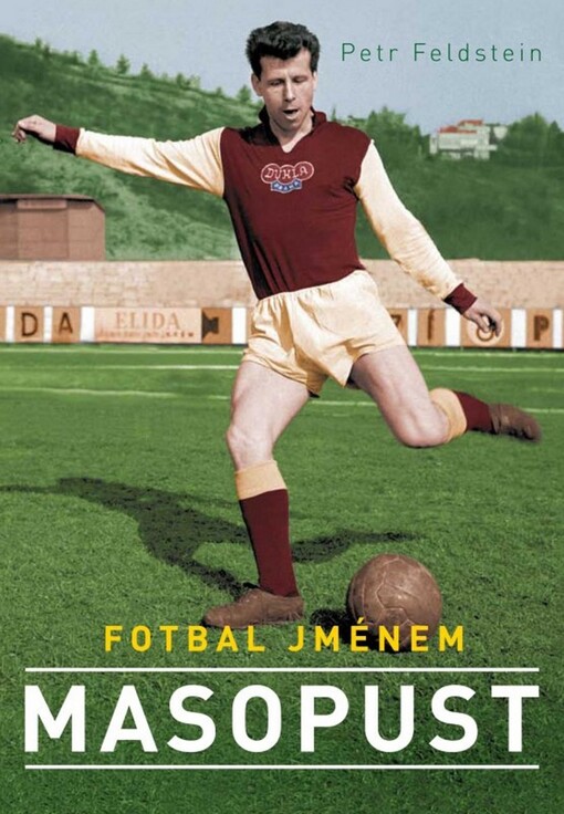 Fotbal jménem Masopust :[sportovní a životní příběh českého fotbalisty století]