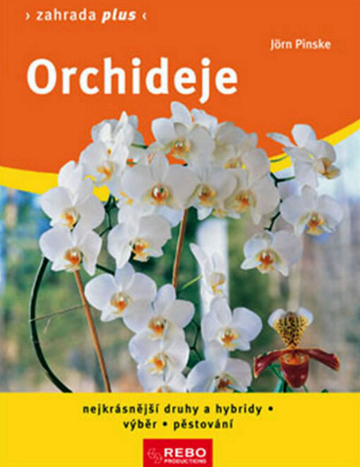 Orchideje :nejkrásnější druhy a hybridy : výběr, pěstování