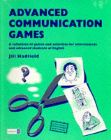 Advanced communication games : a collection of games and activities for intermediate and advanced students of English