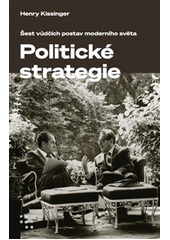 Umění politické strategie : šest vůdčích postav moderního světa  (odkaz v elektronickém katalogu)