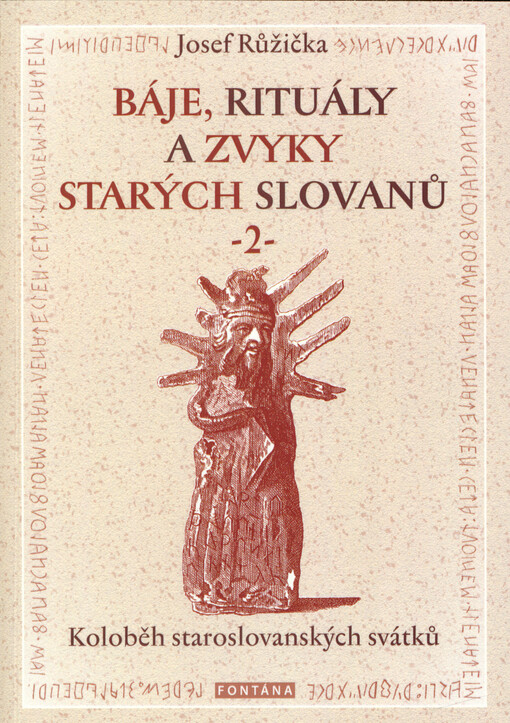 Báje, rituály a zvyky starých Slovanů. 2. díl, Koloběh staroslovanských svátků