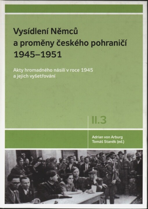 Vysídlení Němců a proměny českého pohraničí 1945-1951: dokumenty z českých archivů, 1. vyd.