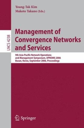 Management of convergence networks and services : 9th Asia-Pacific Network Operations and Management Symposium, APNOMS 2006 Busan, Korea, September 27-29, 2006 : proceedings