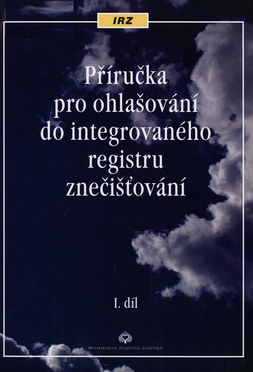 Příručka pro ohlašování do integrovaného registru znečišťování, 1. díl