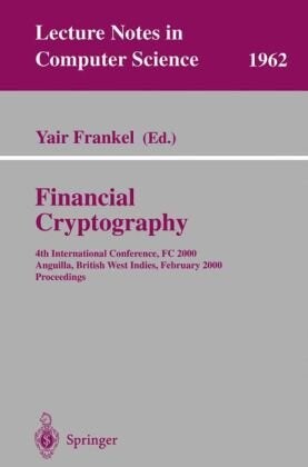 Financial Cryptography: 4th International Conference, FC 2000 Anguilla, British West Indies, February 20-24, 2000 Proceedings (Lecture Notes in Computer Science)