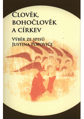 Člověk, bohočlověk a církev : výběr ze spisů Justina Popoviće  (odkaz v elektronickém katalogu)
