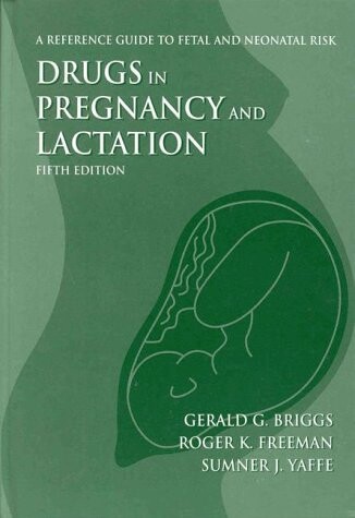 Drugs in Pregnancy & Lactation: A Reference Guide to Fetal & Neonatal Risk
