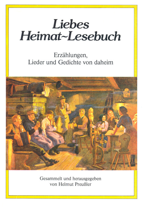 Liebes Heimat-Lesebuch : Gedichte, Lieder und Erzählungen für alle Landsleute und Freunde der Heimat