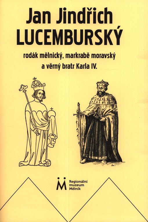 Jan Jindřich Lucemburský, rodák mělnický, markrabě moravský a věrný bratr Karla IV.