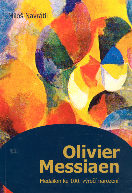Olivier Messiaen - osobnost nové hudby : (medailon ke 100. výročí narození)