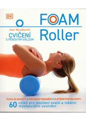 Foam roller : cvičení s pěnovým válcem  (odkaz v elektronickém katalogu)